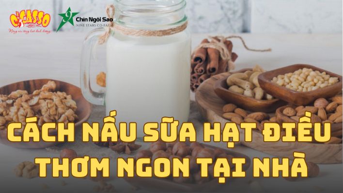 Cách nấu sữa hạt điều tại nhà thơm ngon tốt cho sức khỏe